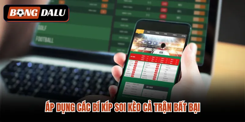 Áp dụng các bí kíp soi kèo cả trận bất bại