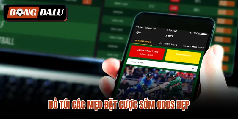 Bỏ túi các mẹo đặt cược sớm odds đẹp