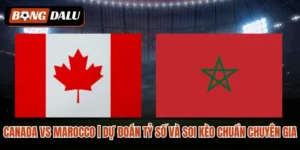 Canada VS Marocco| Dự Đoán Tỷ Số Và Soi Kèo Chuẩn Chuyên Gia